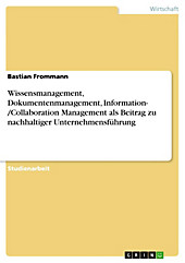 Wissensmanagement, Dokumentenmanagement, Information- /Collaboration Management als Beitrag zu nachhaltiger Unternehmensführung - eBook