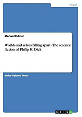 Worlds and selves falling apart - The science fiction of Philip K. Dick. Markus Widmer, - Buch - Markus Widmer,