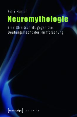 X-Texte zu Kultur und Gesellschaft: Neuromythologie - eBook - Felix Hasler,