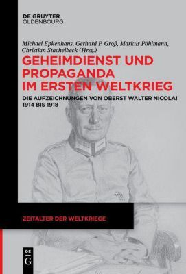 Zeitalter der Weltkriege (DeGruyter Verlage): 18 Geheimdienst und Propaganda im Ersten Weltkrieg - eBook