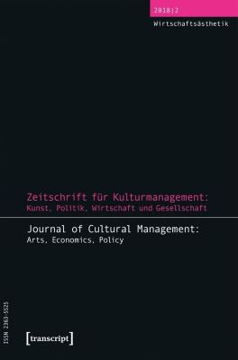 Zeitschrift für Kulturmanagement: 8 Zeitschrift für Kulturmanagement: Kunst, Politik, Wirtschaft und Gesellschaft - eBook