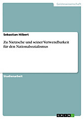 Zu Nietzsche und seiner Verwendbarkeit für den Nationalsozialismus Sebastian Hilbert Author