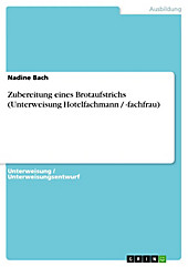 Zubereitung eines Brotaufstrichs (Unterweisung Hotelfachmann / -fachfrau) - eBook - Nadine Bach,