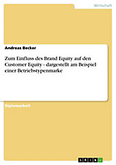 Zum Einfluss des Brand Equity auf den Customer Equity - dargestellt am Beispiel einer Betriebstypenmarke