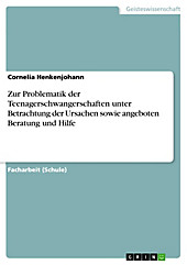 Zur Problematik der Teenagerschwangerschaften unter Betrachtung der Ursachen sowie angeboten Beratung und Hilfe - eBook - Cornelia Henkenjohann,