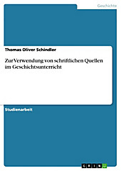 Zur Verwendung von schriftlichen Quellen im Geschichtsunterricht - eBook - Thomas Oliver Schindler,