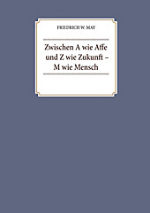 Zwischen A wie Affe und Z wie Zukunft - M wie Mensch - eBook - Friedrich W. May,