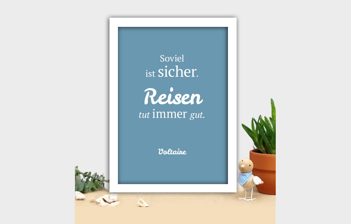 Soviel ist sicher. Reisen tut immer gut. - Voltaire