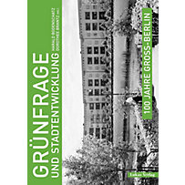 100 Jahre Groß-Berlin / Grünfrage und Stadtentwicklung 100 Jahre Groß-Berlin / Grünfrage und Stadtentwicklung