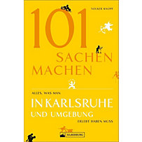 101 Sachen machen - Alles, was man in Karlsruhe und Umgebung erlebt haben muss 101 Sachen machen - Alles, was man in Karlsruhe und Umgebung erlebt haben muss