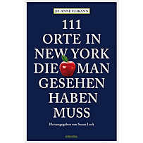 111 Orte ...: 111 Orte in New York, die man gesehen haben muss 111 Orte ...: 111 Orte in New York, die man gesehen haben muss