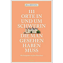 111 Orte in und um Schwerin, die man gesehen haben muss 111 Orte in und um Schwerin, die man gesehen haben muss