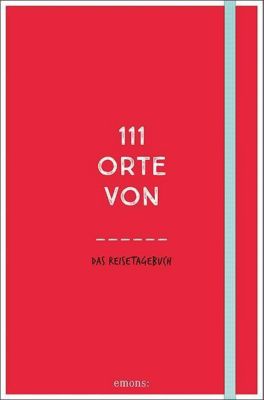 111 Orte von . . . Das Reisetagebuch (rot)