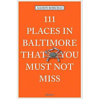 111 Places in Baltimore That You Must Not Miss 111 Places in Baltimore That You Must Not Miss