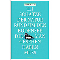 111 Schätze der Natur rund um den Bodensee, die man gesehen haben muss 111 Schätze der Natur rund um den Bodensee, die man gesehen haben muss