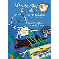 20 x textiles Gestalten für 90 Minuten - Klasse 3/4 20 x textiles Gestalten für 90 Minuten - Klasse 3/4