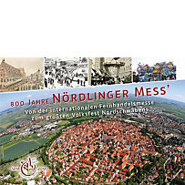 800 Jahre Nördlinger Mess' - Von der internationalen Fernhandelsmesse zum größten Volksfest Nordschwabens 800 Jahre Nördlinger Mess' - Von der internationalen Fernhandelsmesse zum größten Volksfest Nordschwabens