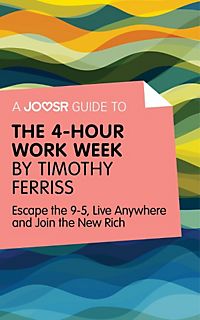 The 4-Hour Work Week : Escape 9-5, Live Anywhere, and Join the New Rich by... The 4-Hour Work Week : Escape 9-5, Live Anywhere, and Join the New Rich by...
