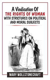 a vindication of the right of women essay Introduction” of her 1792 treatise, a vindication of the rights of woman, mary wollstonecraft states that the education of women has been “neglected” and the instruction they receive is “a false system of education” focused on trivial matters. a vindication of the right of women essay Introduction” of her 1792 treatise, a vindication of the rights of woman, mary wollstonecraft states that the education of women has been “neglected” and the instruction they receive is “a false system of education” focused on trivial matters.