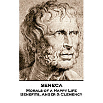 A Word To The Wise: Morals of a Happy Life, Benefits, Anger & Clemency A Word To The Wise: Morals of a Happy Life, Benefits, Anger & Clemency