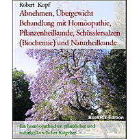 Abnehmen, Übergewicht Behandlung mit Homöopathie, Pflanzenheilkunde, Schüsslersalzen (Biochemie) und Naturheilkunde Abnehmen, Übergewicht Behandlung mit Homöopathie, Pflanzenheilkunde, Schüsslersalzen (Biochemie) und Naturheilkunde