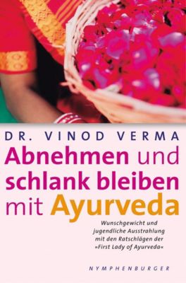Abnehmen und schlank bleiben mit Ayurveda - Vinod Verma | 