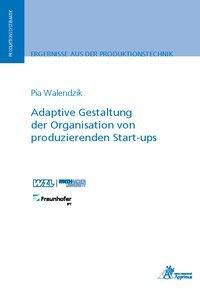 Adaptive Gestaltung der Organisation von produzierenden Start-ups - Pia Walendzik | 