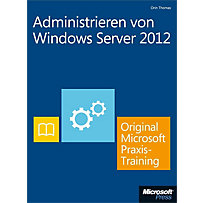 Administrieren von Windows Server 2012 - Original Microsoft Praxistraining Administrieren von Windows Server 2012 - Original Microsoft Praxistraining