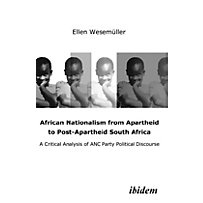 African Nationalism from Apartheid to Post-Apart - A Critical Analysis of ANC Party Political Discourse African Nationalism from Apartheid to Post-Apart - A Critical Analysis of ANC Party Political Discourse