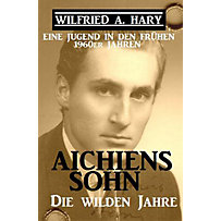 Aichiens Sohn - Die wilden Jahre: Eine Jugend in den frühen 1960ern Jahren Aichiens Sohn - Die wilden Jahre: Eine Jugend in den frühen 1960ern Jahren