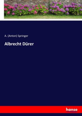 Albrecht Dürer - Anton Springer | 
