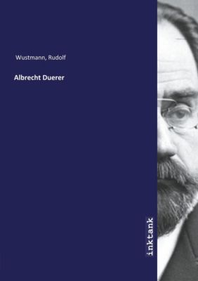 Albrecht Duerer - Rudolf Wustmann | 