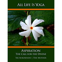 All Life Is Yoga: Aspiration All Life Is Yoga: Aspiration