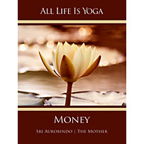All Life Is Yoga: Money All Life Is Yoga: Money