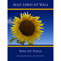 Alles Leben ist Yoga: 3 Was ist Yoga Alles Leben ist Yoga: 3 Was ist Yoga