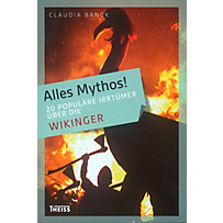 Alles Mythos!: 20 populäre Irrtümer über die Wikinger Alles Mythos!: 20 populäre Irrtümer über die Wikinger