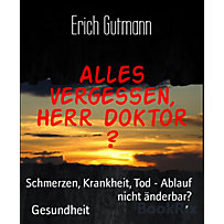 Alles vergessen, Herr Doktor ? Alles vergessen, Herr Doktor ?