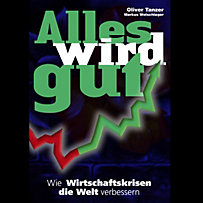 Alles wird gut: Wie Wirtschaftskrisen die Welt verbessern Alles wird gut: Wie Wirtschaftskrisen die Welt verbessern