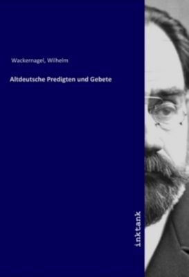 Altdeutsche Predigten und Gebete - Wilhelm Wackernagel | 