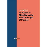 An Axiom of Chirality as the Basic Principle of Physics An Axiom of Chirality as the Basic Principle of Physics