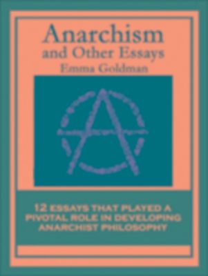 anarchism and other essays by emma goldman anarchism and other essays by emma goldman
