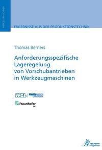 Anforderungsspezifische Lageregelung von Vorschubantrieben in Werkzeugmaschinen - Thomas Berners | 