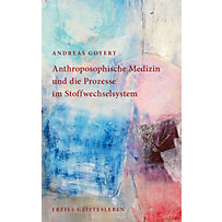 Anthroposophische Medizin und die Prozesse im Stoffwechselsystem Anthroposophische Medizin und die Prozesse im Stoffwechselsystem