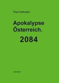 Apokalypse Österreich. 2084 - Paul Hofmann | 
