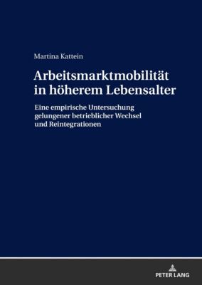 Arbeitsmarktmobilität in höherem Lebensalter - Martina Kattein | 