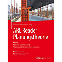 ARL Reader Planungstheorie: Kommunikative Planung - Neoinstitutionalismus / Governance Band 1 ARL Reader Planungstheorie: Kommunikative Planung - Neoinstitutionalismus / Governance Band 1