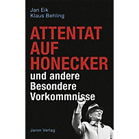 Attentat auf Honecker und andere Besondere Vorkommnisse Attentat auf Honecker und andere Besondere Vorkommnisse