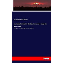 Auch eine Philosophie der Geschichte zur Bildung der Menschheit Auch eine Philosophie der Geschichte zur Bildung der Menschheit