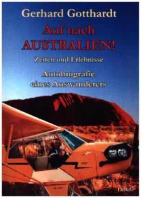 Auf nach Australien! - Zeiten und Erlebnisse - Autobiografie eines Auswanderers - Gerhard Gotthardt | 