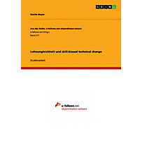 Aus der Reihe: e-fellows.net stipendiaten-wissen: Band 317 Lohnungleichheit und skill-biased technical change Aus der Reihe: e-fellows.net stipendiaten-wissen: Band 317 Lohnungleichheit und skill-biased technical change